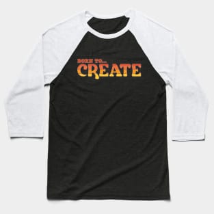 Born To Create, Creativity, Creative Baseball T-Shirt